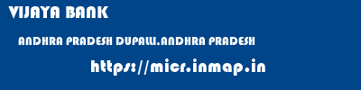 VIJAYA BANK  ANDHRA PRADESH DUPALLI,ANDHRA PRADESH    micr code